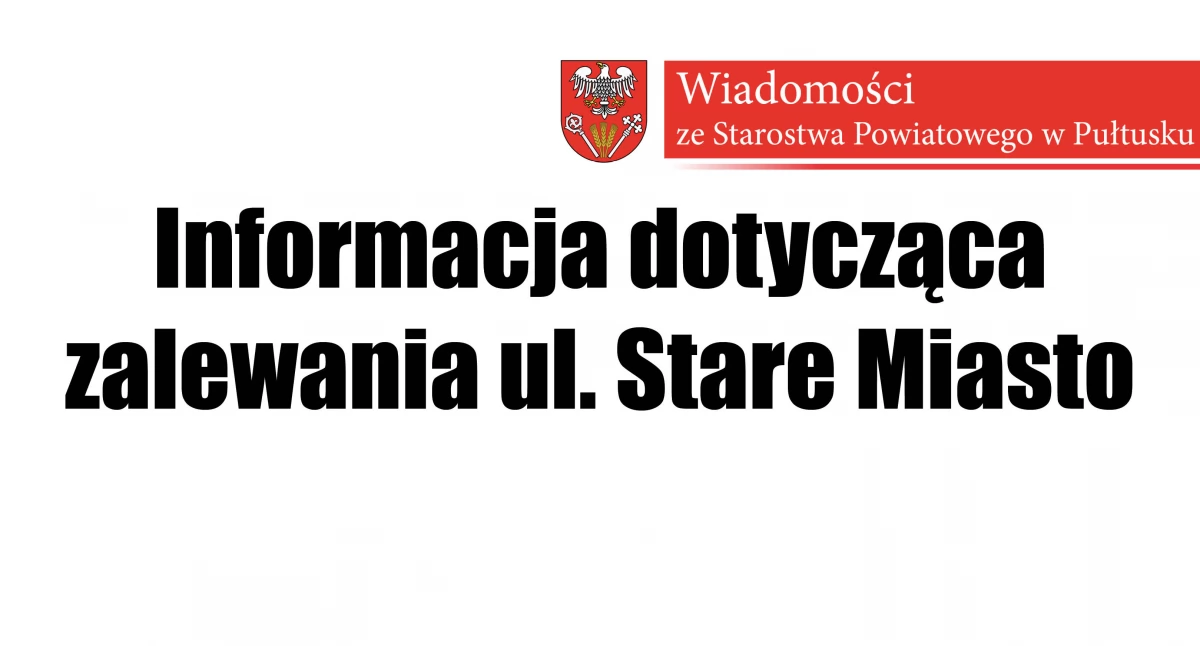 WIADOMOŚCI ZE STAROSTWA POWIATOWEGO, Informacja dotycząca zalewania Stare Miasto - zdjęcie, fotografia