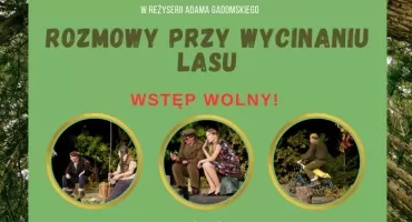 Rozmowy przy wycinaniu lasu – wkrótce spektakl Teatru pod Dębem