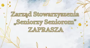 Zarząd Stowarzyszenia „Seniorzy Seniorom” zaprasza na zebranie