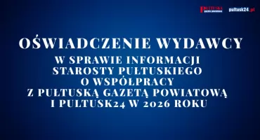 Oświadczenie w sprawie informacji Starosty Pułtuskiego o współpracy z Pułtuską Gazetą Powiatową i Pultusk24 w 2026 roku