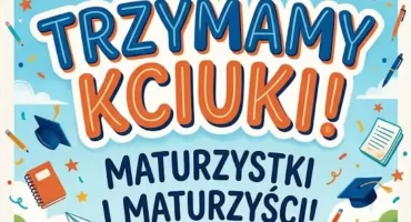 Połamania piór! Maturzyści i Maturzystki!