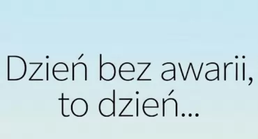 Dzień bez awarii, to dzień…