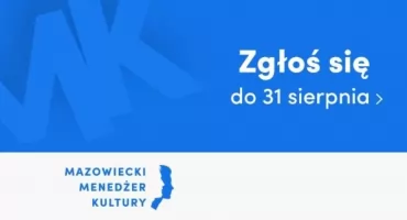 Zgłoś się do konkursu dla menedżerek i menedżerów mazowieckich instytucji kultury! Pula nagród to 56 tys. zł. 