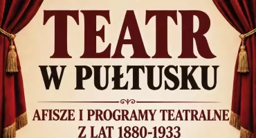 Dziś spotkanie promocyjne i otwarcie wystawy: „Teatr w Pułtusku”  